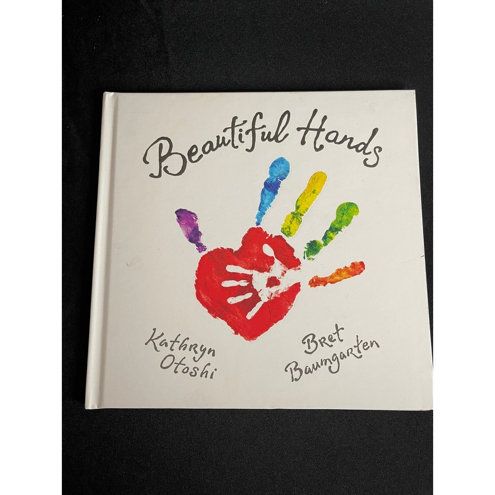 Beautiful Hands Kathryn Otoshi Bret Baumgarten Hardcover Childrens Picture Book